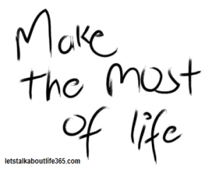 Make-the-most-of-lifeMake-the-most-of-life